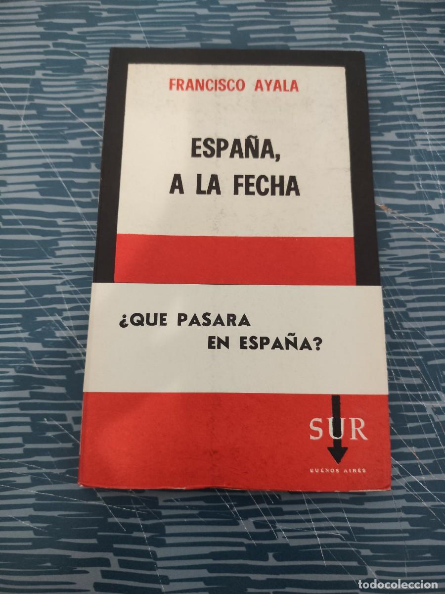 Libros de segunda mano: ESPA&Ntilde;A A LA FECHA, FRANCISCO DE AYALA,SUR EDITORIAL,1965, INTONSO.