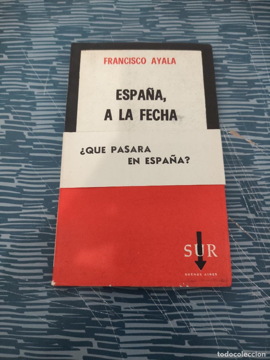 Libros de segunda mano: ESPA&Ntilde;A A LA FECHA, FRANCISCO DE AYALA,SUR EDITORIAL,1965, INTONSO.