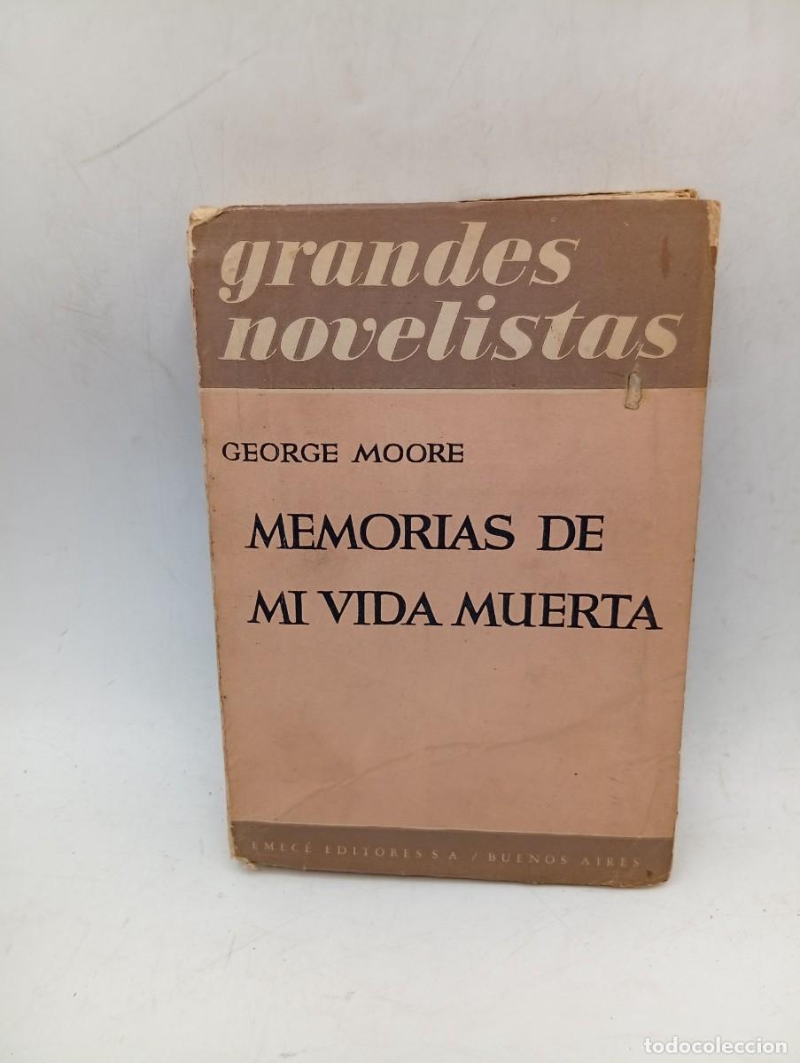Libros de segunda mano: GRANDES NOVELISTAS. MEMORIAS DE MI VIDA MUERTA. GEORGE MOORE. EMECE EDITORES. 1949. PAGS : 356.