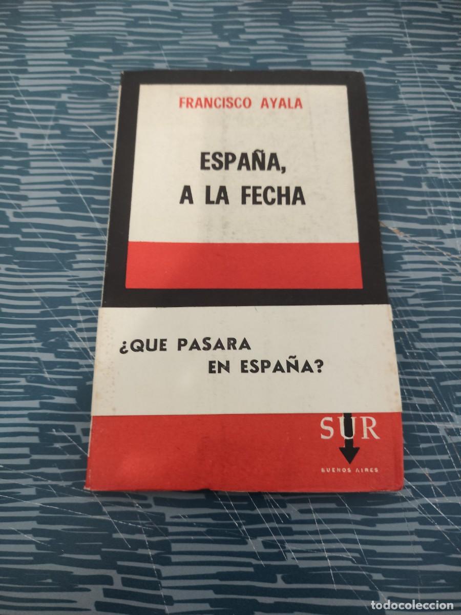 Libros de segunda mano: ESPA&Ntilde;A A LA FECHA, FRANCISCO DE AYALA,SUR EDITORIAL,1965, INTONSO.