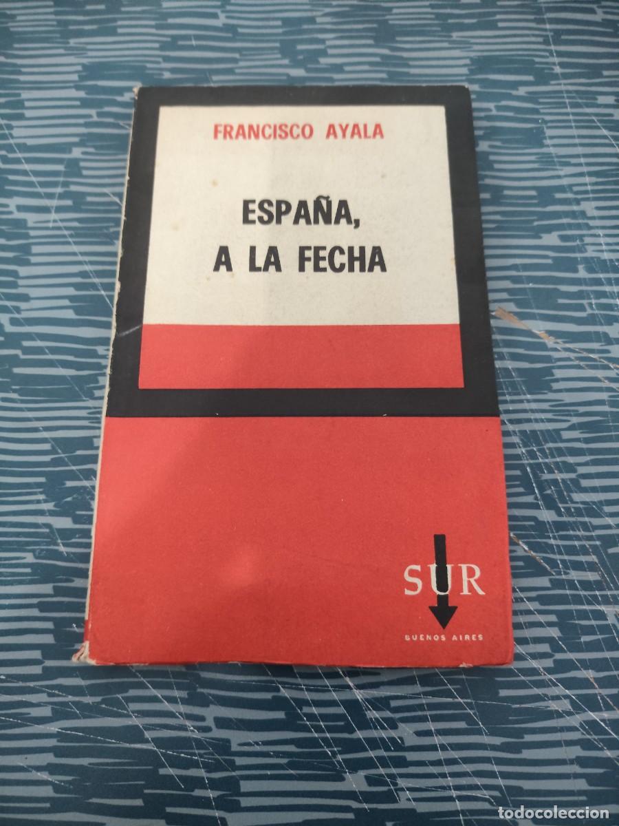 Libros de segunda mano: ESPA&Ntilde;A A LA FECHA, FRANCISCO DE AYALA,SUR EDITORIAL,1965, INTONSO.