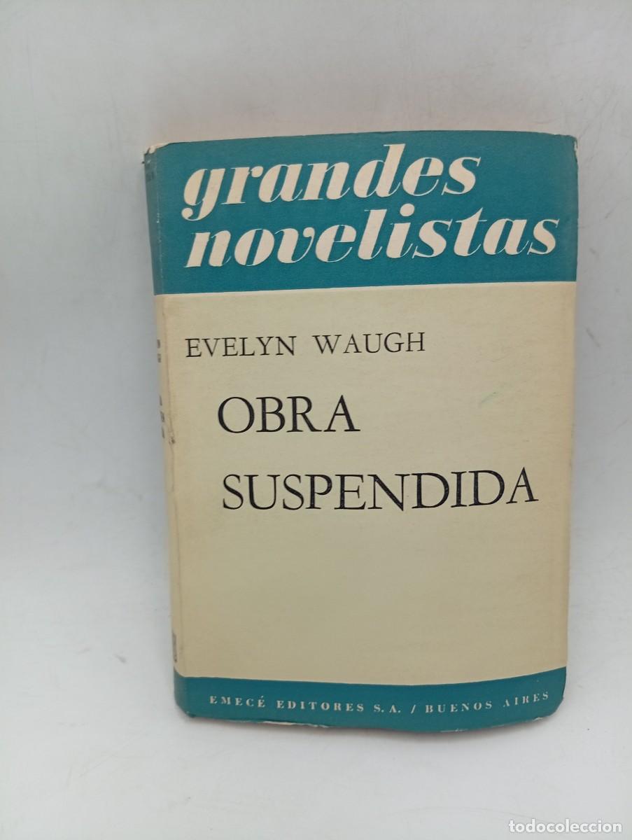 Libros de segunda mano: GRANDES NOVELISTAS. OBRA SUSPENDIDA. EVELYN WAUGH. EMECE EDITORES. 1952. PAGS : 217.