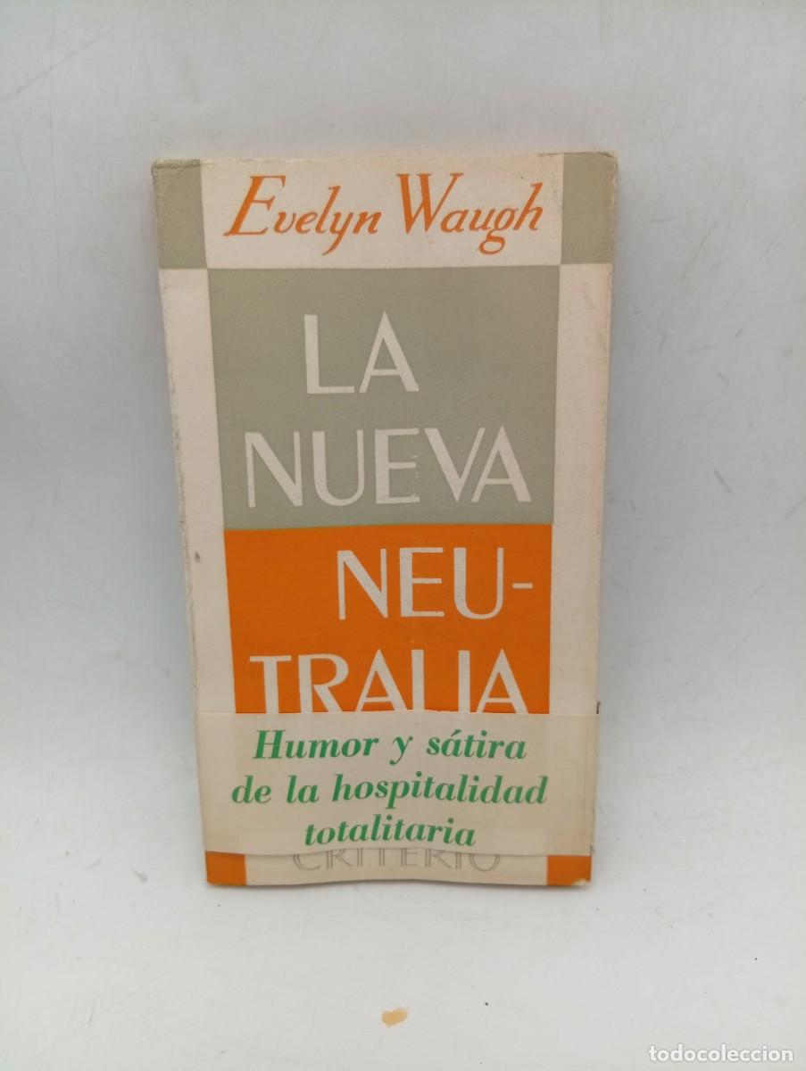Libros de segunda mano: LA NUEVA NEUTRALIA. EVELYN WAUGH. EDICIONES CRITERIO. 1953. PAGS : 129.