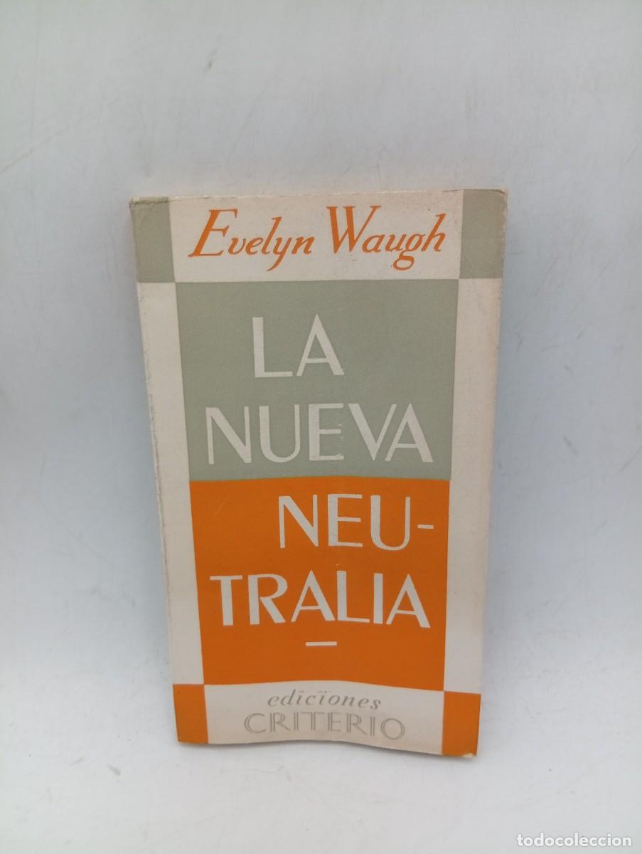 Libros de segunda mano: LA NUEVA NEUTRALIA. EVELYN WAUGH. EDICIONES CRITERIO. 1953. PAGS : 129.