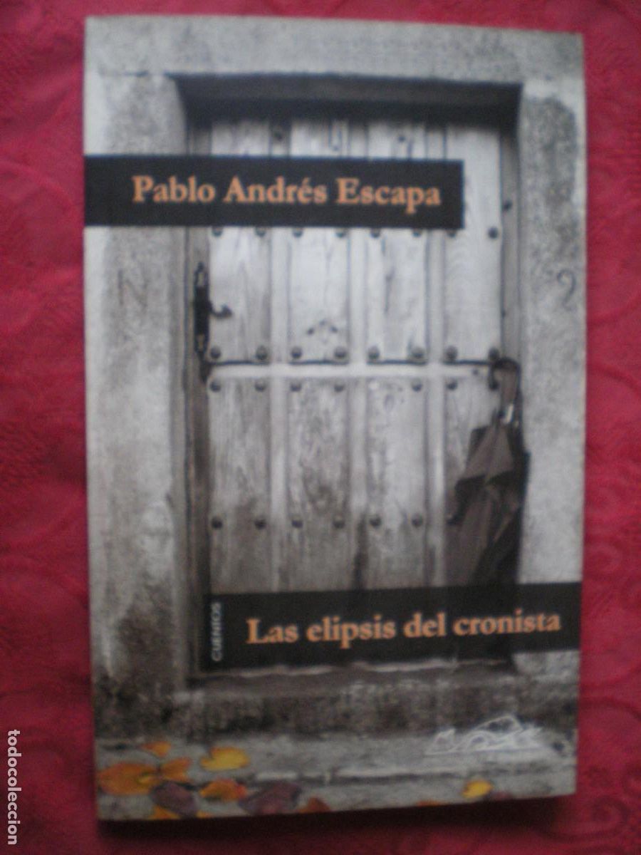 Libros de segunda mano: LAS ELIPSIS DEL CRONISTA. PABLO ANDR&Eacute;S ESCAPA. P&Aacute;GINAS DE ESPUMA.