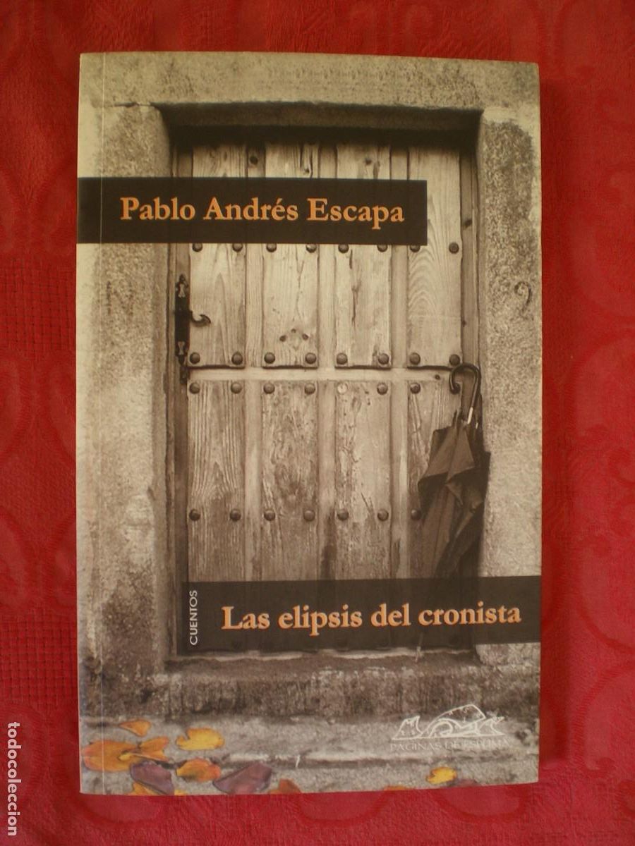 Libros de segunda mano: LAS ELIPSIS DEL CRONISTA. PABLO ANDR&Eacute;S ESCAPA. P&Aacute;GINAS DE ESPUMA.