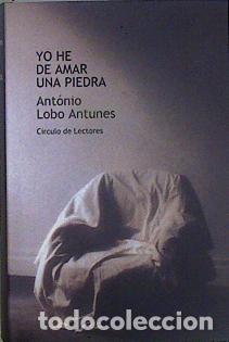 Libros de segunda mano: Yo he de amar una piedra - Antonio Lobo Antunes - Circulo de lectores - 2005