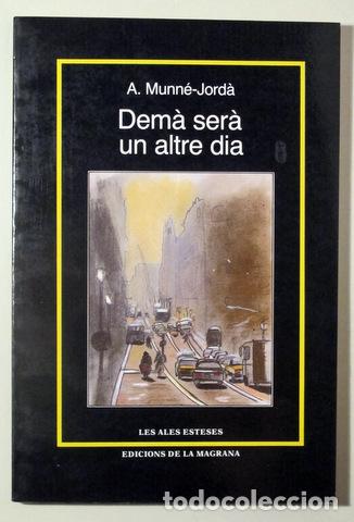 Libros de segunda mano: MUNN&Eacute; JORD&Agrave;, Antoni - DEM&Agrave; SER&Agrave; UN ALTRE DIA - Barcelona 1987