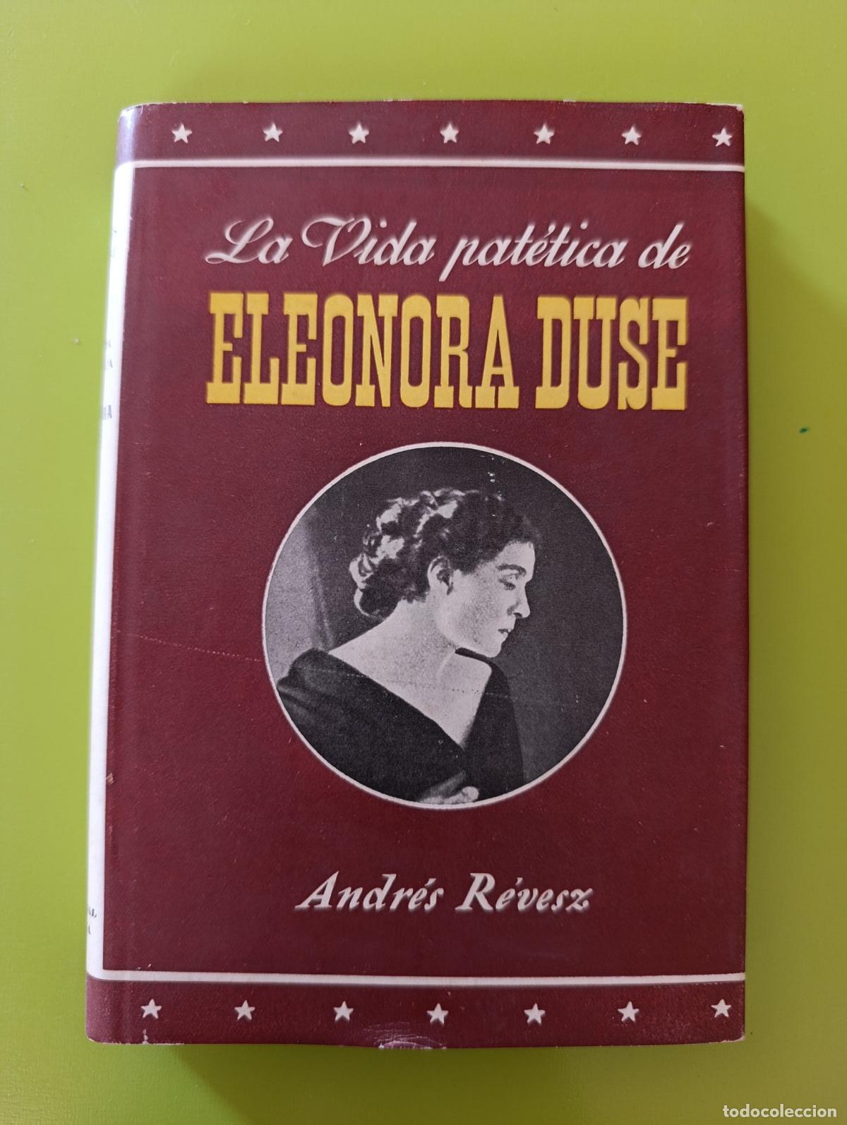 Libros de segunda mano: LA VIDA PAT&Eacute;TICA DE ELEONORA DUSE. ANDR&Eacute;S R&Eacute;VESZ, 1947