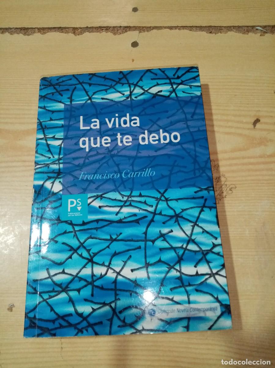 Libros de segunda mano: LA VIDA QUE TE DEBO. FRANCISCO CARRILLO. EST14B5