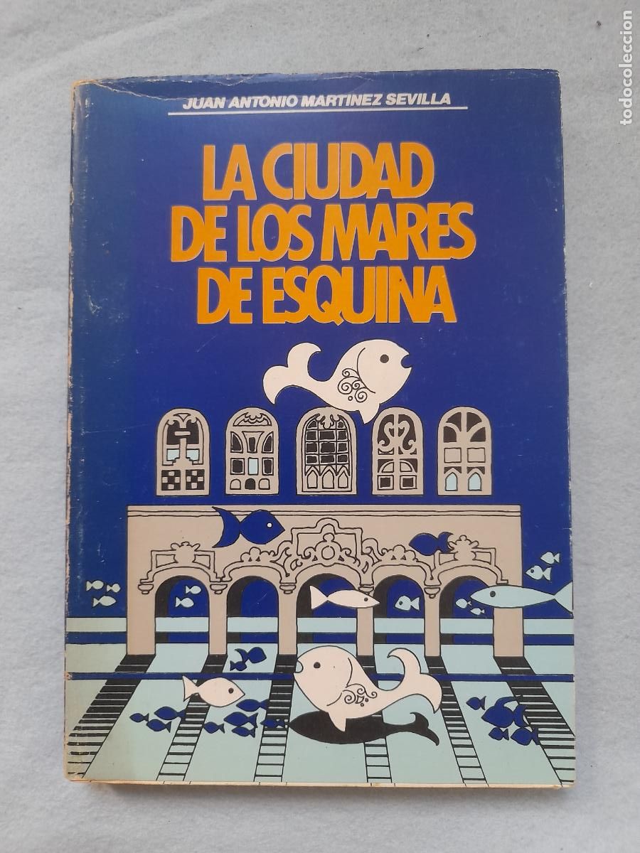Libri di seconda mano: La Ciudad de los Mares de Esquina. Juan Antonio Mart&iacute;nes Sevilla. 1&ordf; edici&oacute;n.