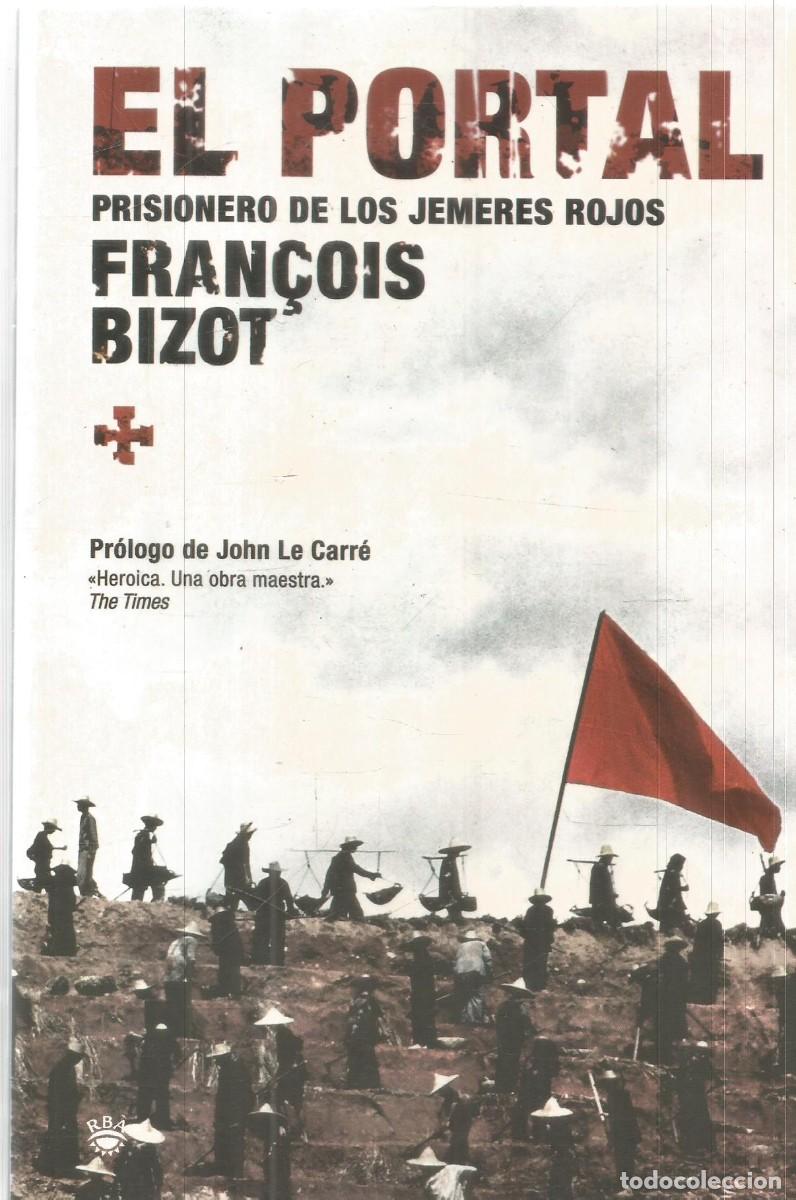 Libros de segunda mano: FRAN&Ccedil;OIS BIZOT. EL PORTAL. PRISIONERO DE LOS JEMERES ROJOS. RBA. PRIMERA EDICION