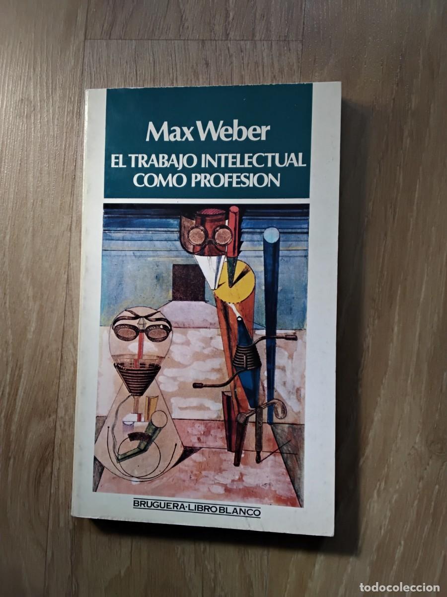 Libros de segunda mano: EL TRABAJO INTELECTUAL COMO PROFESI&Oacute;N. MAX WEBER. BRUGUERA LIBRO BLANCO. 1983