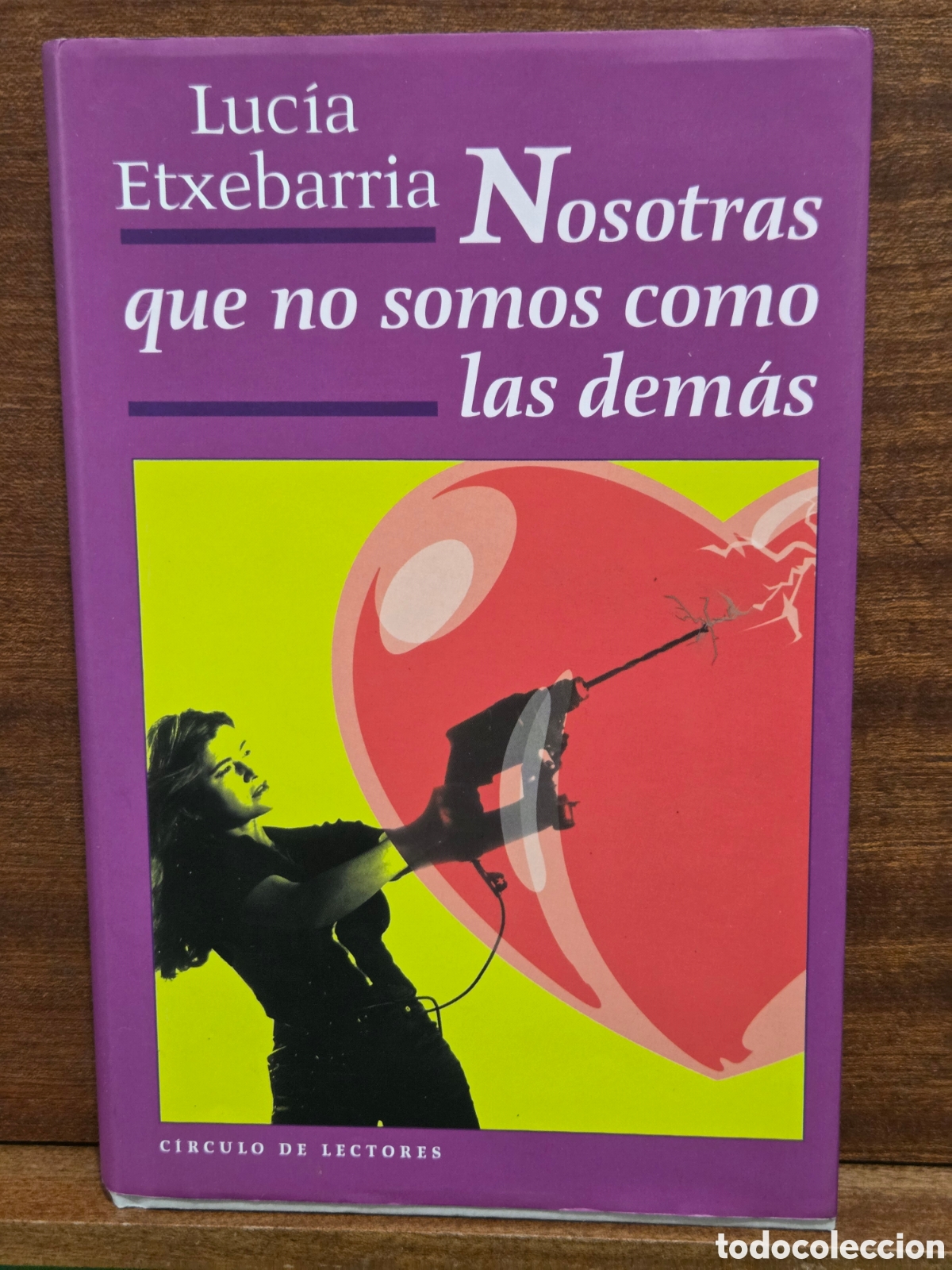 Libros de segunda mano: LUCIA ETXEBARRIA...&rdquo;&rdquo;NOSOTRAS QUE NO SOMOS COMO LAS DEM&Agrave;S&rdquo;&rdquo;...CIRCULO DE LECTORES...1999...