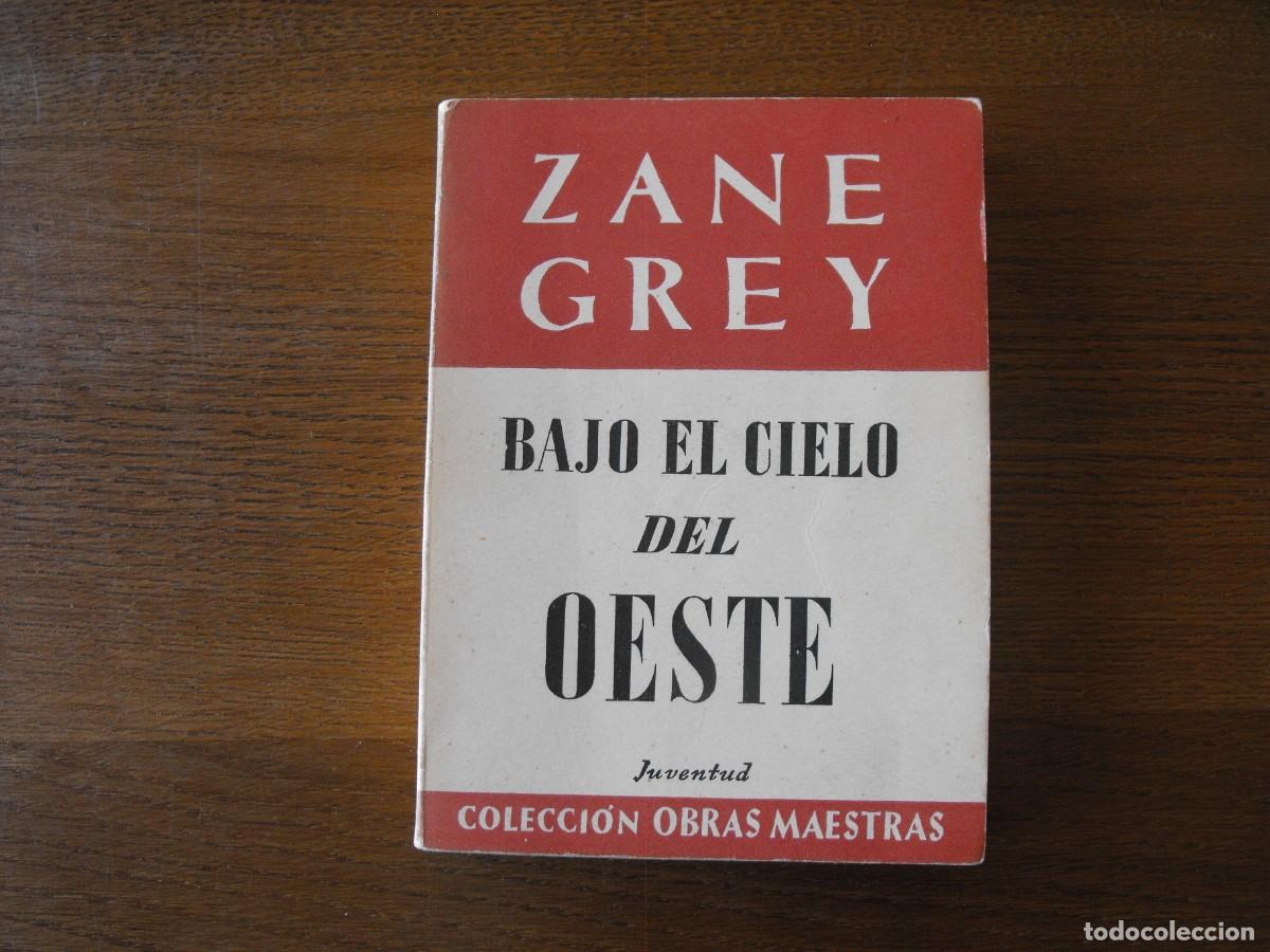 Libri di seconda mano: Grey, Zane. Bajo el Cielo del Oeste. Ed. Juventud.Colecci&oacute;n Obras maestras. 1962
