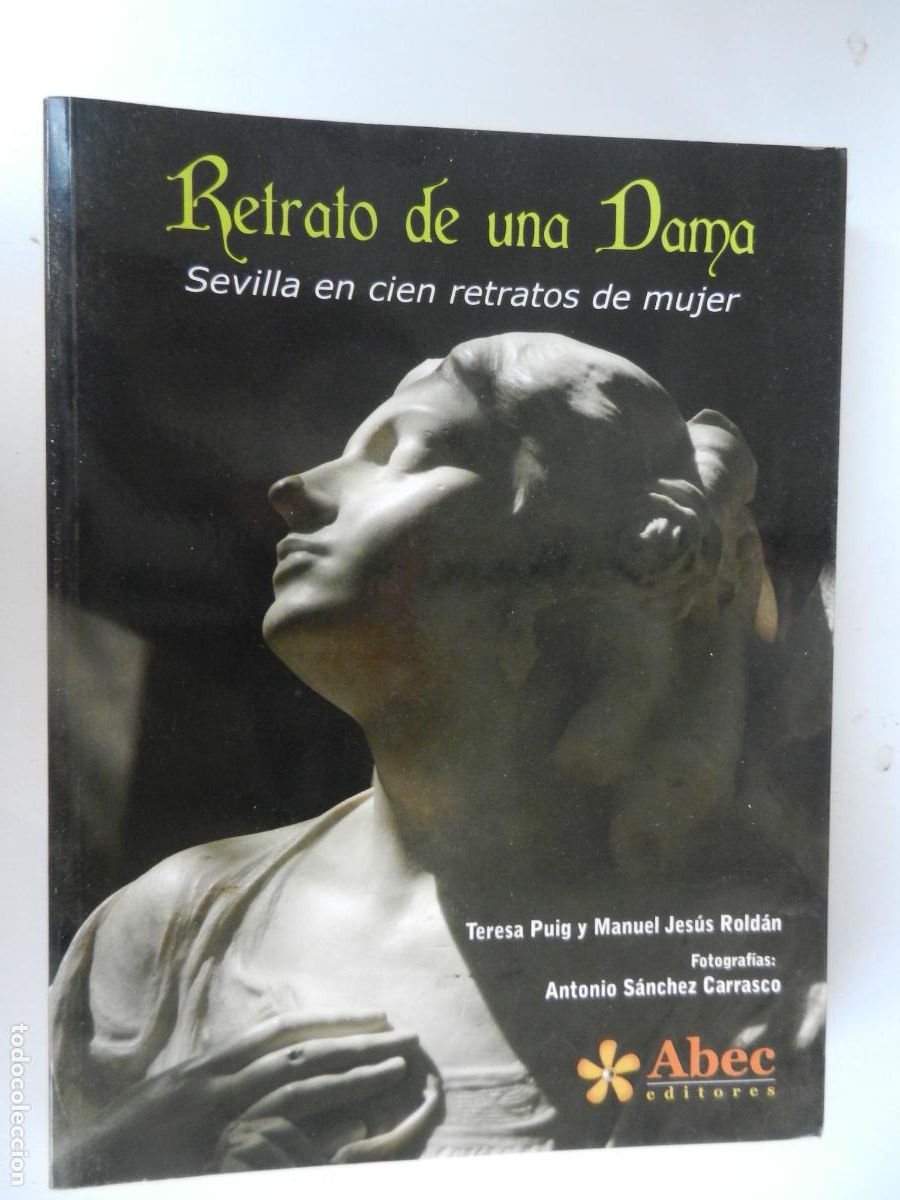 Libros de segunda mano: RETRATO DE UNA DAMA-SEVILLA EN CIEN RETRATOS DE MUJER-T. PUIG/M. J. ROLD&Aacute;N-ABEC 2013-DEDICADO.