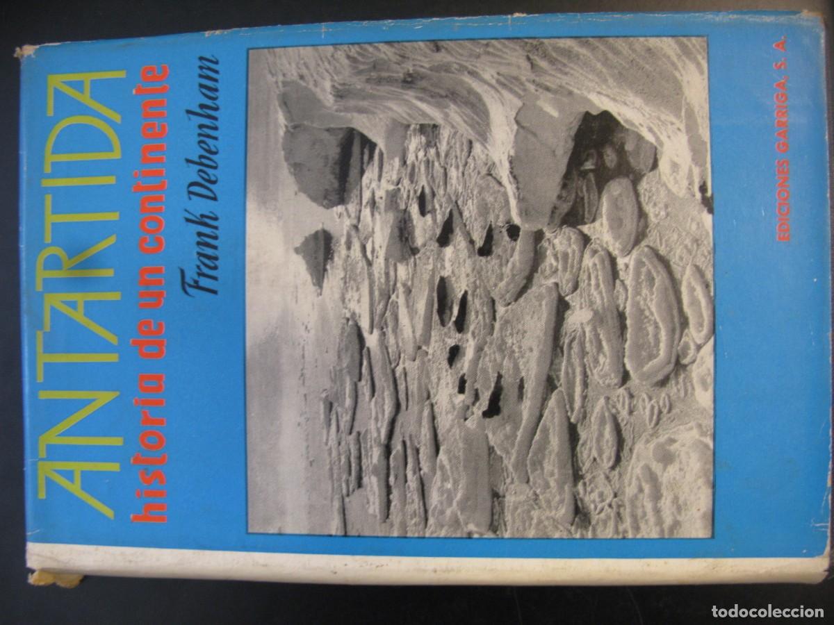 Libros de segunda mano: FRANK DEBENHAM: ANT&Aacute;RTIDA. HISTORIA DE UN CONTINENTE (GARRIGA, 1963)