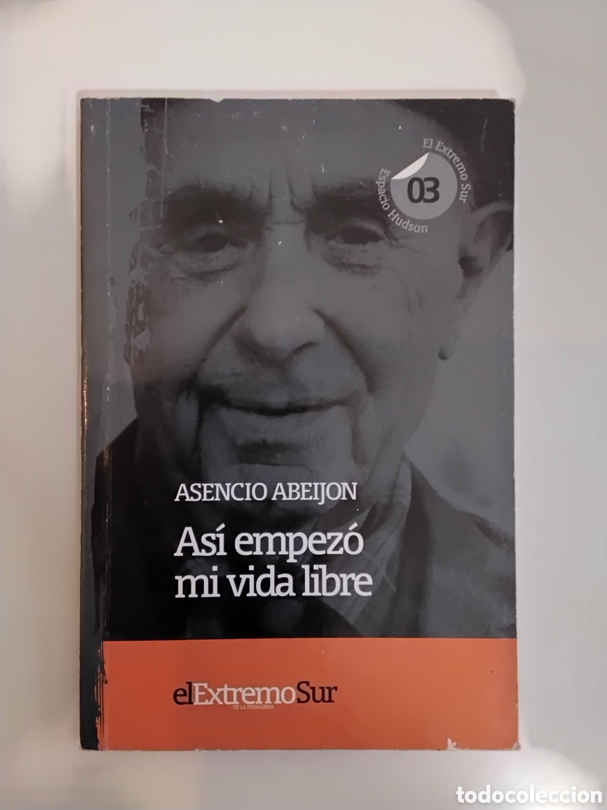 Libros de segunda mano: Asencio Abeij&oacute;n &ndash; As&iacute; empez&oacute; mi vida libre &ndash; Espacio Hudson / El Extremo Sur &ndash; 2009