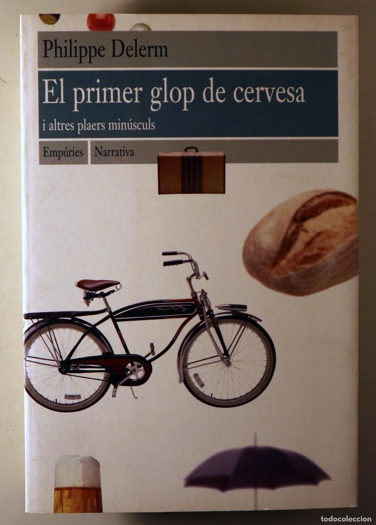 Libros de segunda mano: DELERM, Philippe - EL PRIMER GLOP DE CERVESA i altres plaers min&uacute;sculs - Barcelona 1998 - 1a edici&oacute;