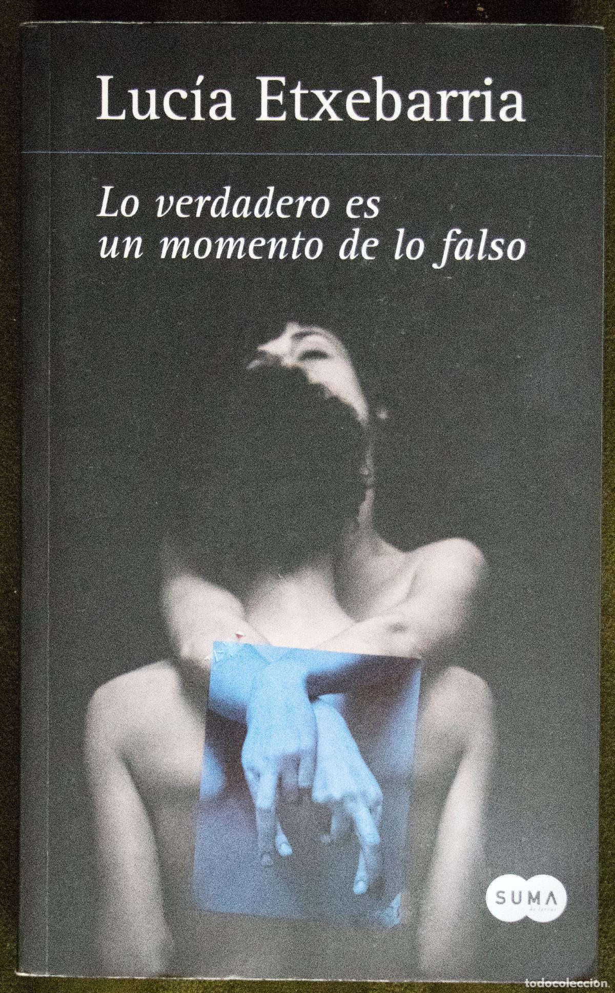 Libros de segunda mano: LO VERDADERO ES UN MOMENTO DE LO FALSO, de Lucía Etxebarria.