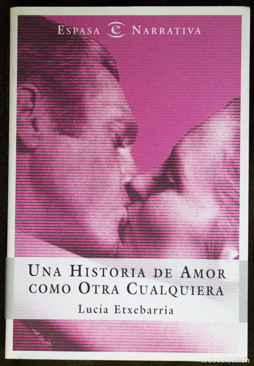 Libros de segunda mano: UNA HISTORIA DE AMOR COMO OTRA CUALQUIERA, de Lucía Etxebarria.