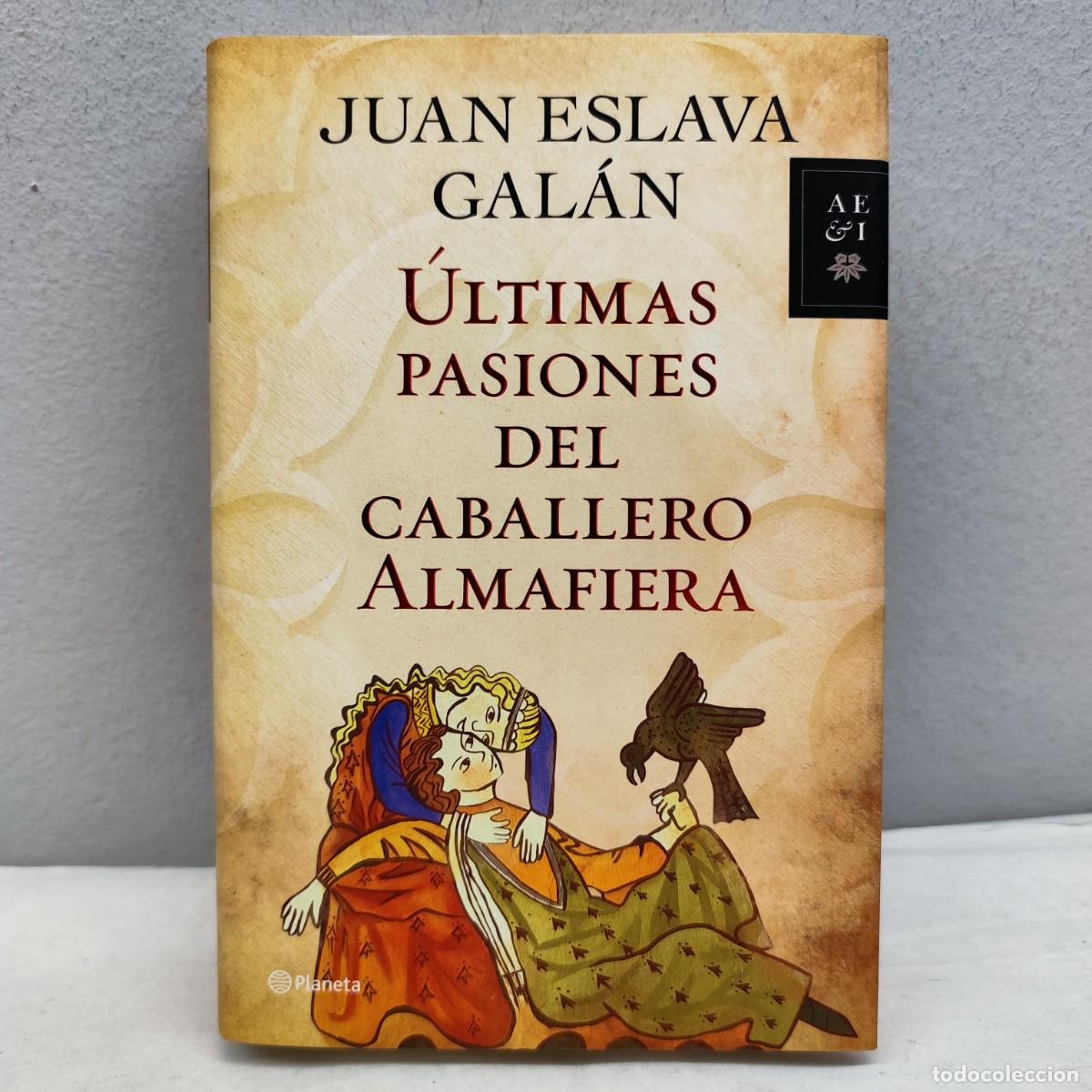 Libros de segunda mano: JUAN ESLAVA GAL&Aacute;N - &Uacute;LTIMAS PASIONES DEL CABALLERO ALMAFIERA - PLANETA - AUTORES ESPA&Ntilde;OLES / 1367