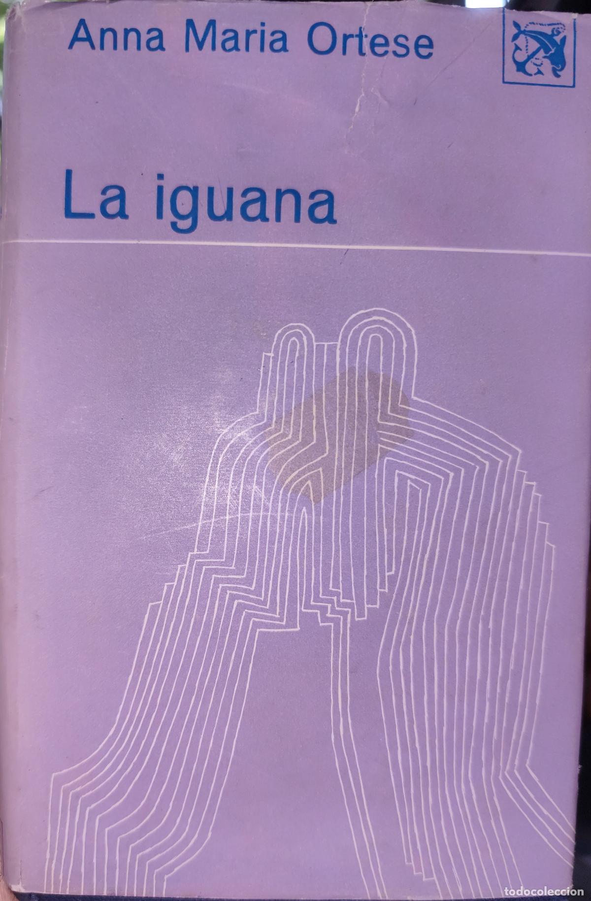 Libros de segunda mano: LA IGUANA. ANNA MAR&Iacute;A ORTESE. PRIMERA EDICI&Oacute;N. &Aacute;NCORA Y DELF&Iacute;N N&ordm; 315