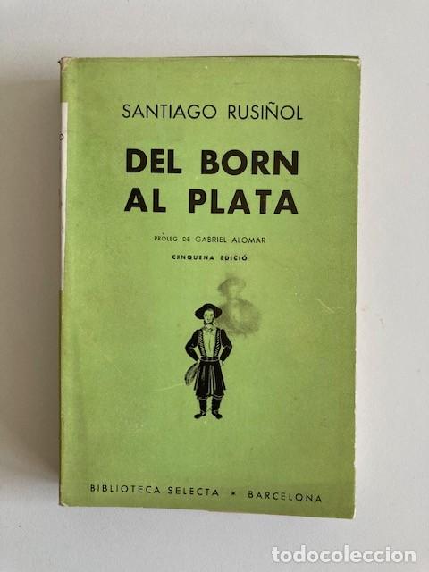 Libri di seconda mano: DEL BORN AL PLATA - SANTIAGO RUSI&Ntilde;OL - BIBLIOTECA SELECTA 5&ordf; EDICI&Oacute; 1961