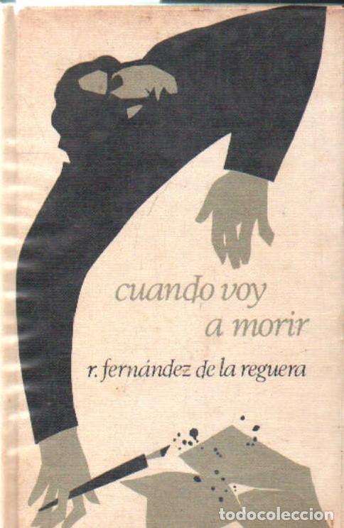 Libros de segunda mano: CUANDO VOY A MORIR. FERNANDEZ DE LA REGUERA, RICARDO. A-NSF-071