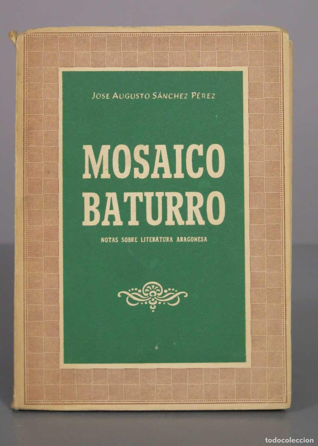 Libros de segunda mano: Mosaico baturro - Jos&eacute; Augusto S&aacute;nchez P&eacute;rez - Talleres Gr&aacute;ficos Monta&ntilde;a. DEDICADO AUTOGRAFO AUTOR