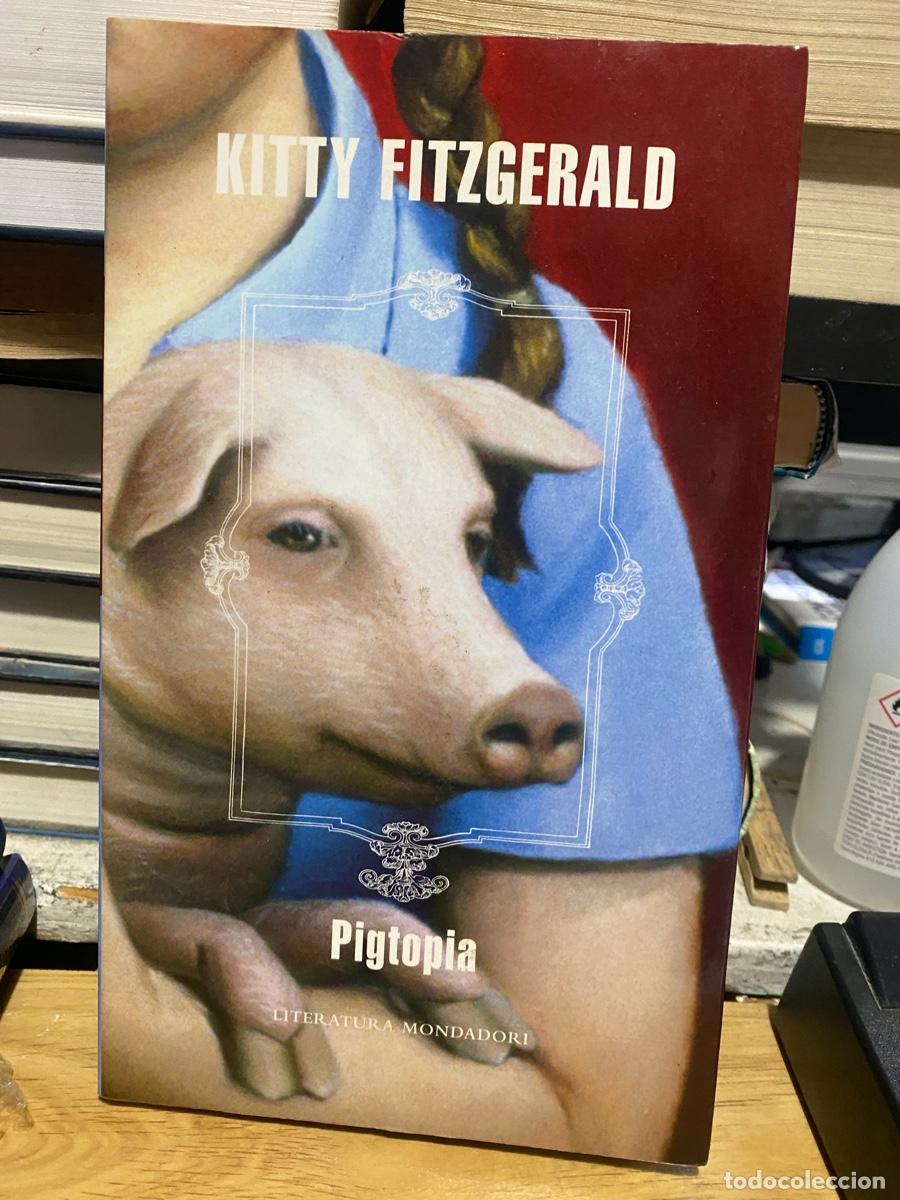Libros de segunda mano: KITTY FITZGERALD, PIGTOPIA, LITERATURA MONDADORI