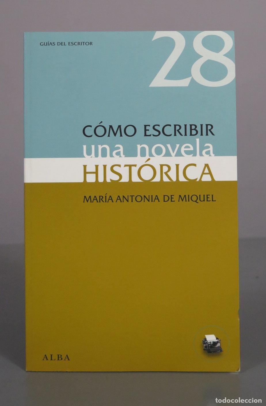 Libri di seconda mano: C&oacute;mo escribir una novela hist&oacute;rica - Mar&iacute;a Antonia de Miquel - Alba Editorial