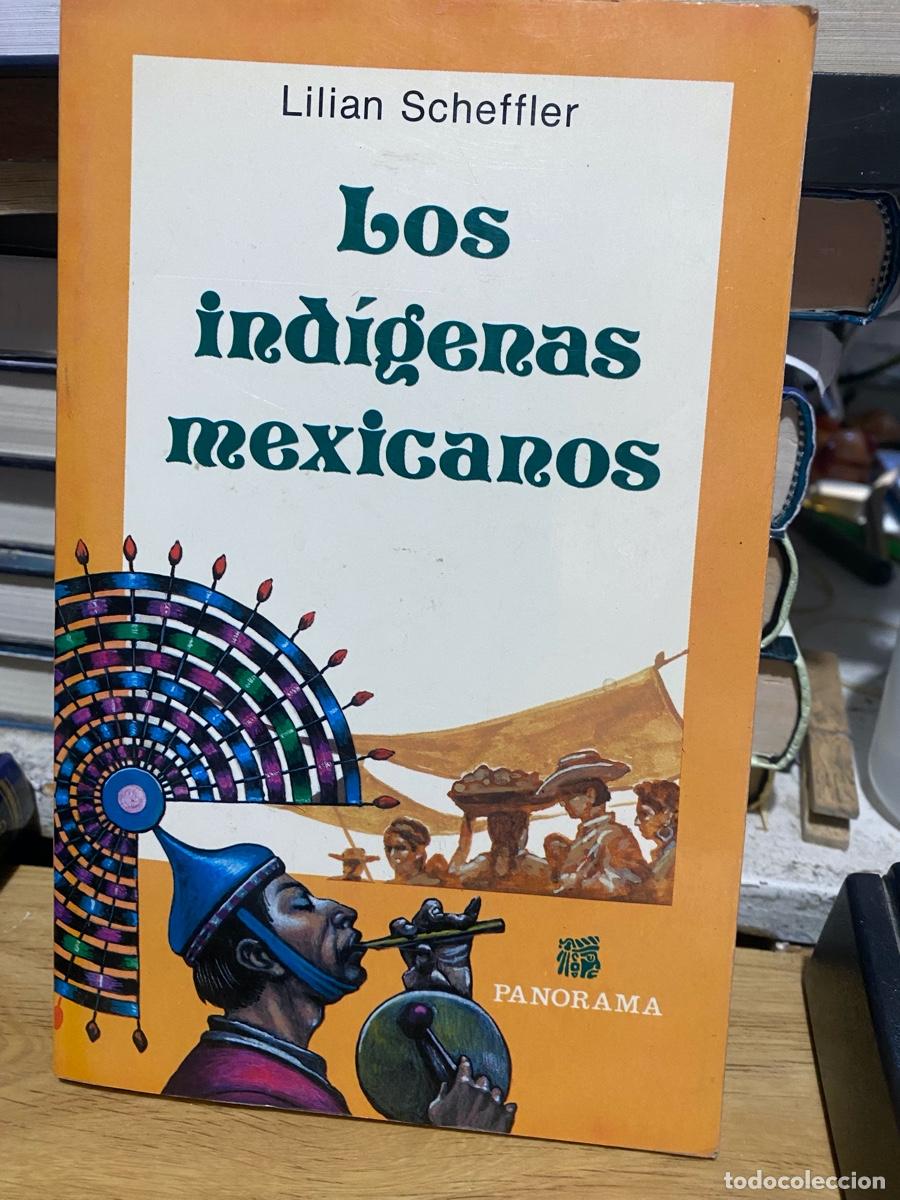 Libros de segunda mano: LOS INDIGENAS MEXICANOS, LILIAN SCHEFFLER, EDT. PANORAMA