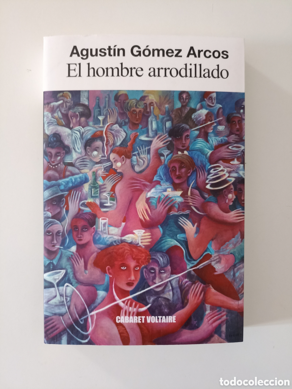 Libros de segunda mano: Agust&iacute;n G&oacute;mez Arcos - El hombre arrodillado (Cabaret Voltaire, 2023)