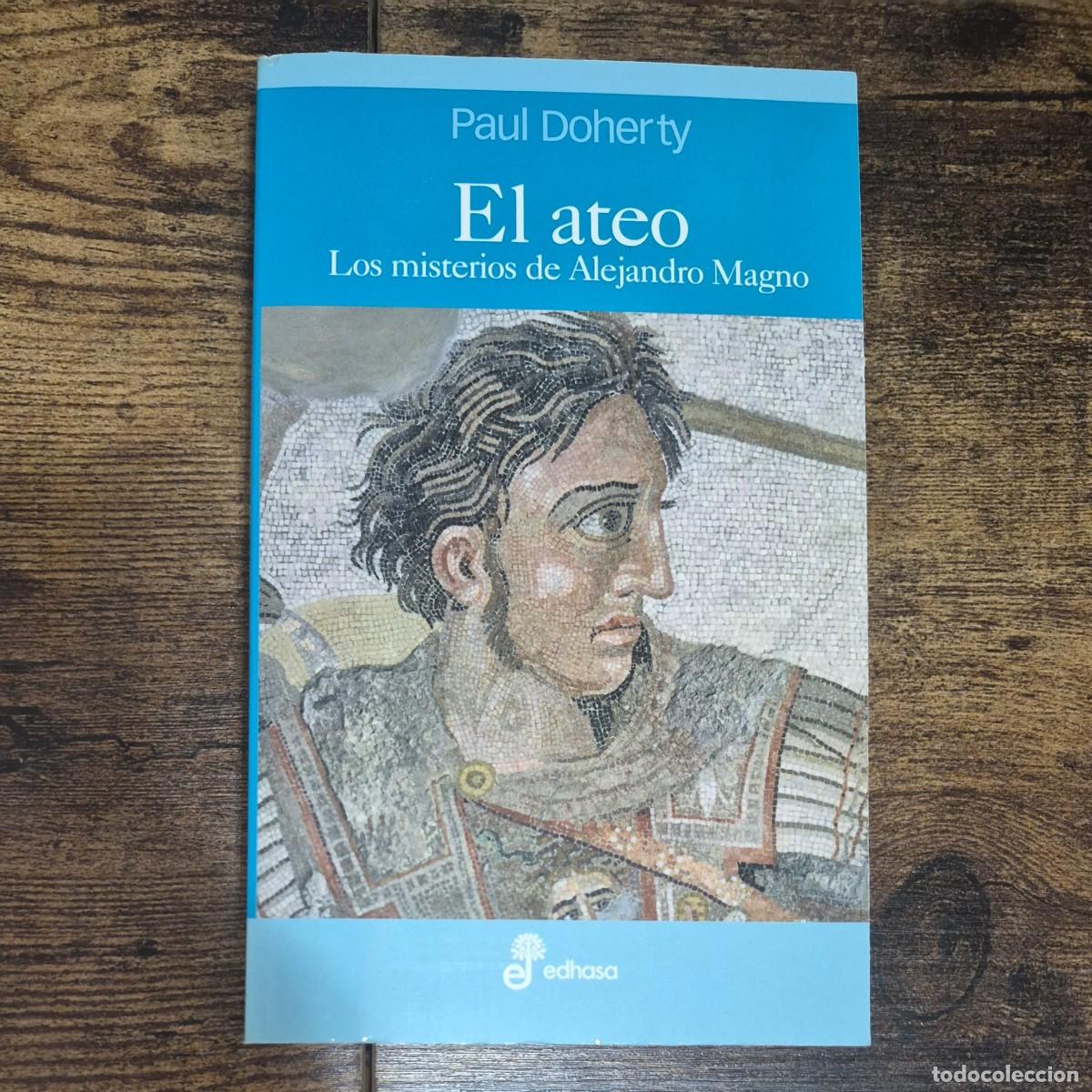Libros de segunda mano: EL ATEO: LOS MISTERIOS DE ALEJANDRO MAGNO - PAUL DOHERTY (1a EDICI&Oacute;N)