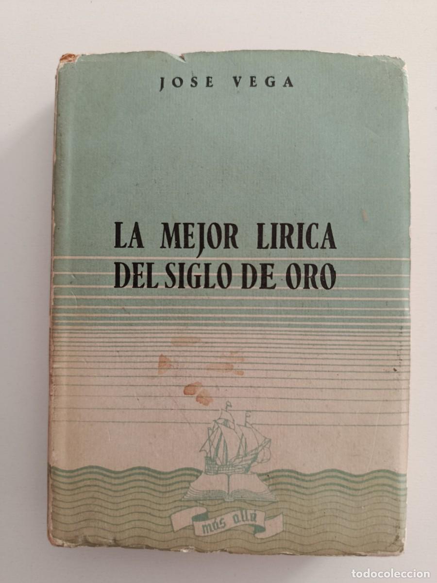 Libros de segunda mano: LA MEJOR L&Iacute;RICA DEL SIGLO DE ORO. JOS&Eacute; VEGA. AFRODISIO AGUADO. 1944