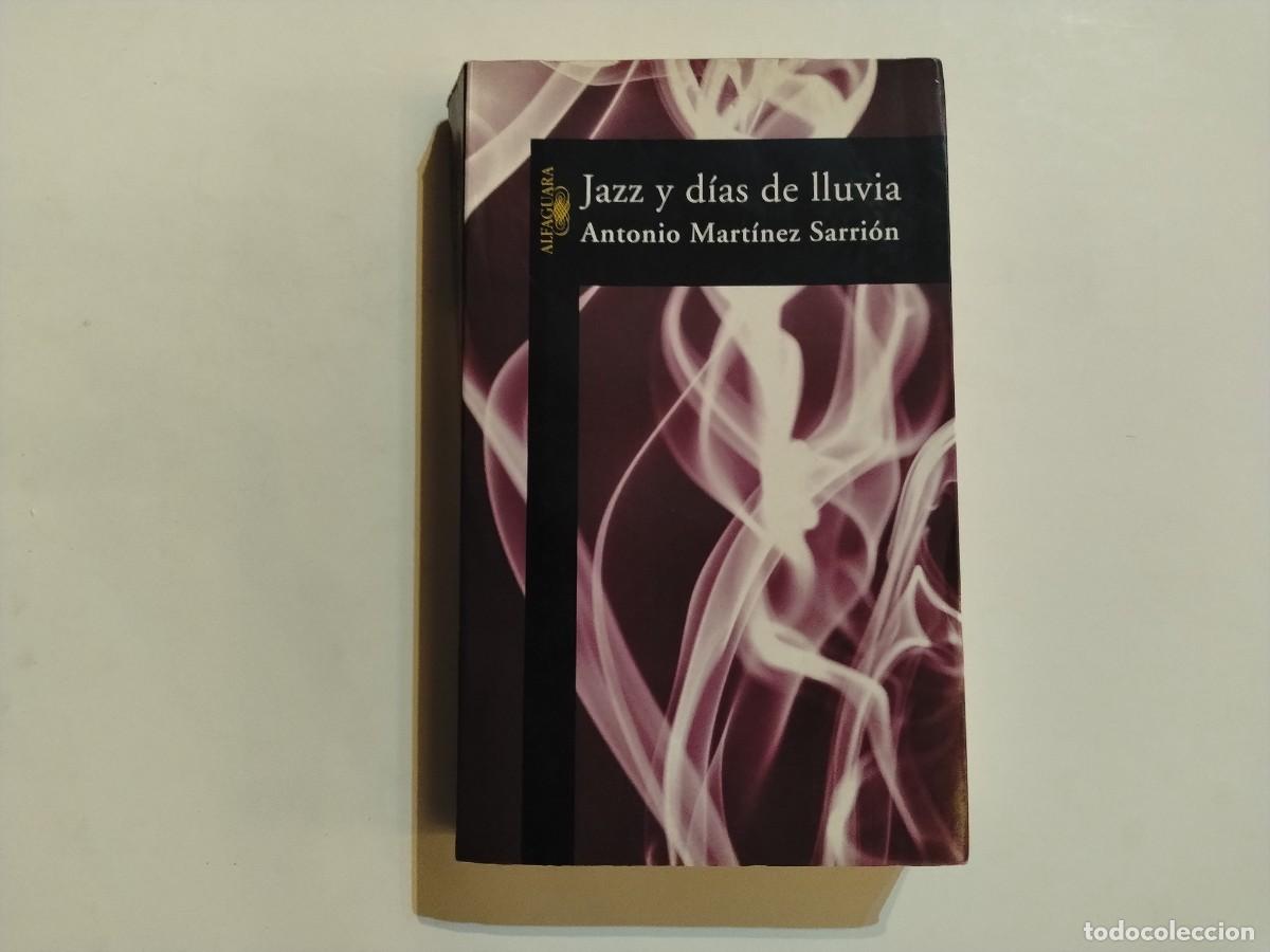 Livres d'occasion: LIBRO &rdquo;JAZZ Y DIAS DE LLUVIA DE ANTONIO MARTINEZ SARRI&Oacute;N.ED.ALFAQUARA 2002(VER FOTOS)