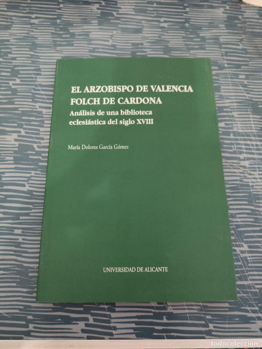 Libros de segunda mano: EL ARZOBISPO DE VALENCIA FOLCH DE CARDONA, MAR&Iacute;A DOLORES GARC&Iacute;A G&Oacute;MEZ,UNIV.DE ALICANTE,1997,128 PAG.