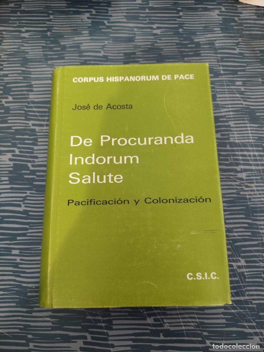 Libros de segunda mano: DE PROCURANDA INDORUM SALUTE, PACIFICACI&Oacute;N Y COLONIZACION,JOSE DE ACOSTA,C.S.I.C,1984,734 P&Aacute;GINAS.