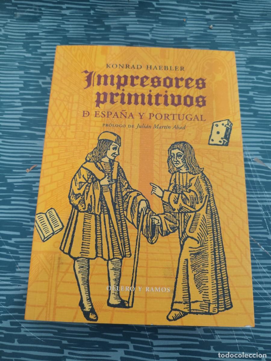 Libros de segunda mano: IMPRESORES PRIMITIVOS DE ESPA&Ntilde;A Y PORTUGAL,KONRAD HAEBLER, OLLERO Y RAMOS,2005,213 P&Aacute;GINAS.
