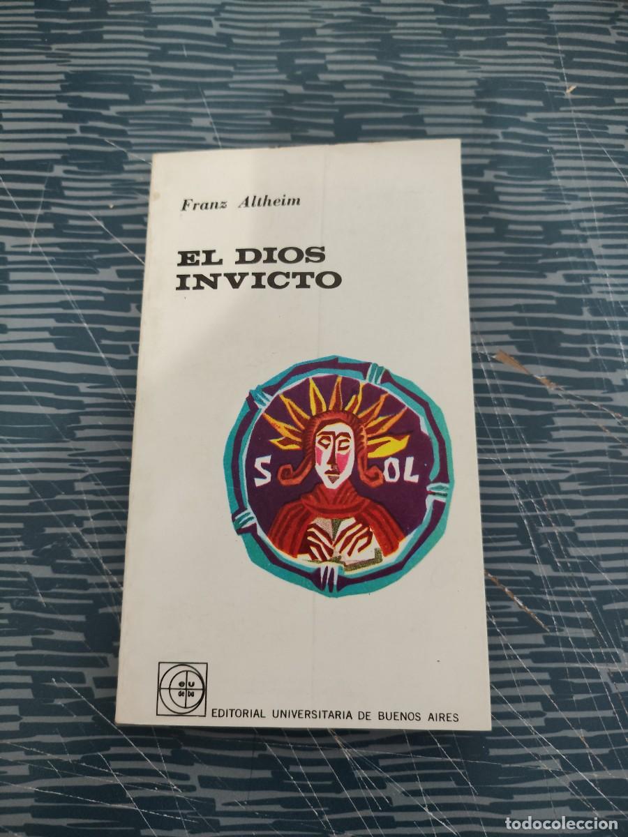 Libros de segunda mano: EL DIOS INVICTO,FRANZ ALTHEIM,EUDEBA,1966,166 P&Aacute;GINAS.