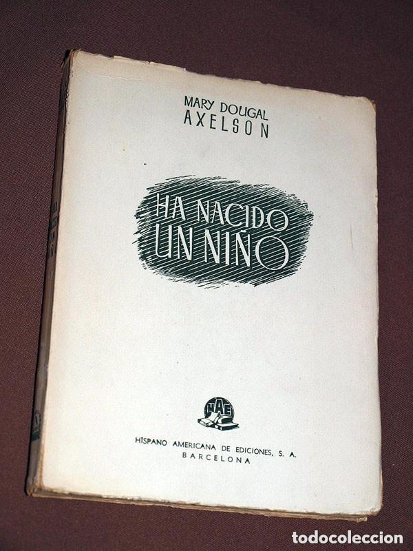Libros de segunda mano: HA NACIDO UN NI&Ntilde;O. Mary DOUGAL AXELSON. Traducci&oacute;n Rafael de Rojas y Rom&aacute;n. Hispano Americana 1944 +