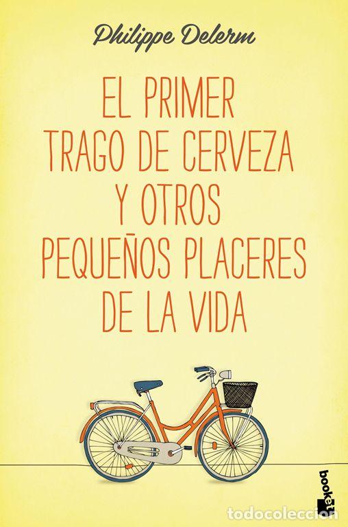 Libros de segunda mano: El primer trago de cerveza y otros peque&ntilde;os placeres de la vida. - Delerm, Philippe.