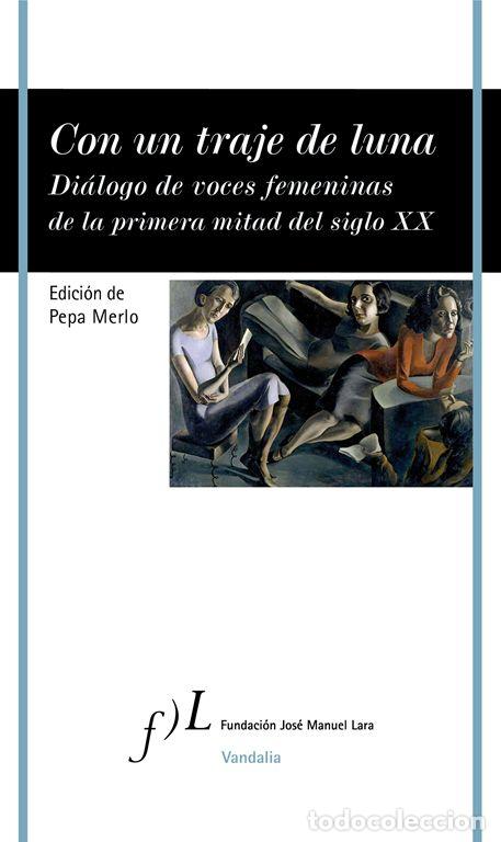 Libros de segunda mano: Con un traje de luna. Di&aacute;logo de voces femeninas de la primera mitad del siglo XX. - Merlo, Pepa.