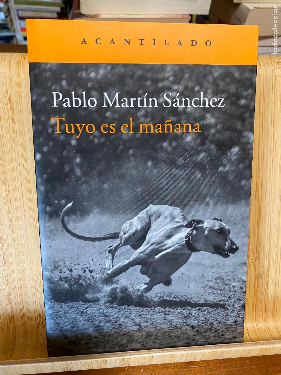 Libros de segunda mano: TUYO ES EL MA&Ntilde;ANA. PABLO MART&Iacute;N S&Aacute;NCHEZ. EDITORIAL ACANTILADO.