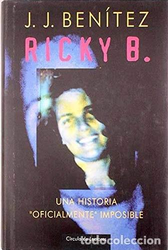 Libros de segunda mano: Ricky B. Una historia &rdquo;oficialmente&rdquo; imposible - J.J. Ben&iacute;tez - Circulo de lectores - 1998