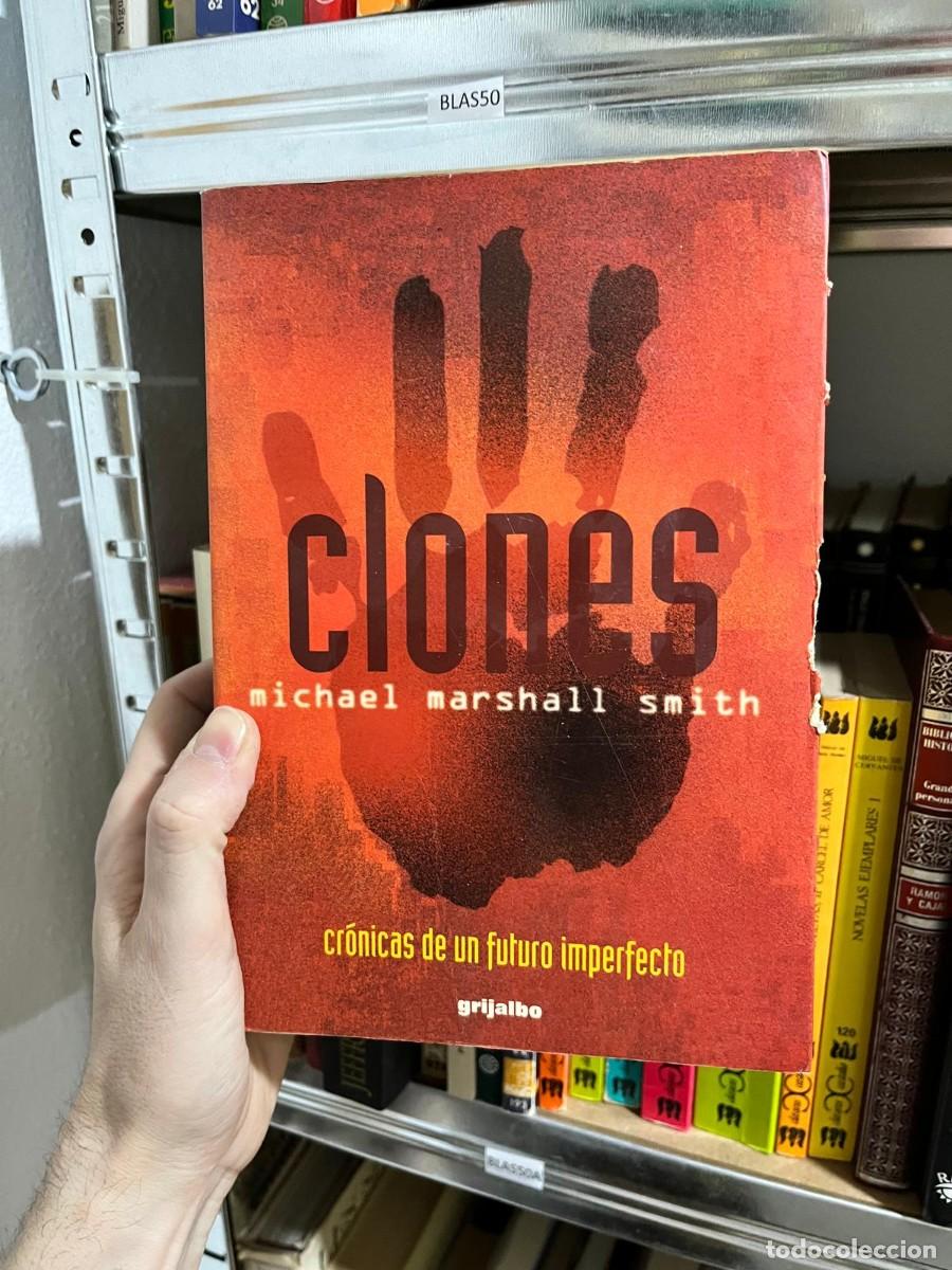 Libros de segunda mano: BLAS50 &ndash; Michael Marshall Smith: Clones. Cr&oacute;nicas de un futuro imperfecto. Grijalbo. Ciencia ficci&oacute;n