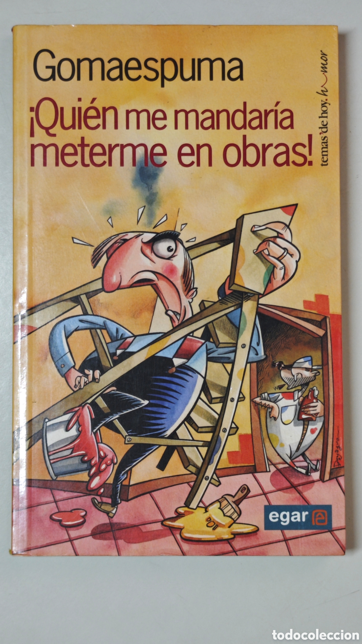Libri di seconda mano: Gomaespuma - &iexcl;Qui&eacute;n me mandar&iacute;a meterme en obras! - Ed. Temas de Hoy (2003) Ilustr. Doyague