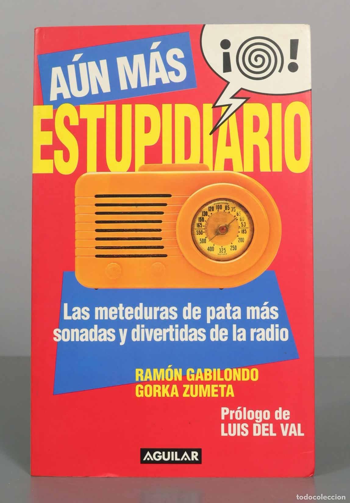 Libros de segunda mano: A&uacute;n m&aacute;s estupidiario: Las meteduras de pata m&aacute;s sonadas y divertidas de la radio - Ram&oacute;n Gabilondo,