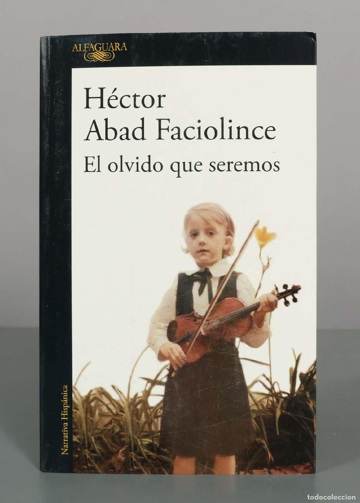 Gebrauchte B&uuml;cher: El olvido que seremos - H&eacute;ctor Abad Faciolince - Editorial Alfaguara